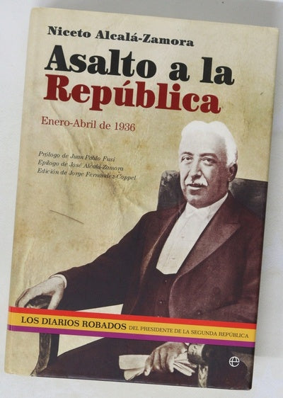 Asalto a la República : enero-abril de 1936 : los diarios robados del presidente de la Segunda República