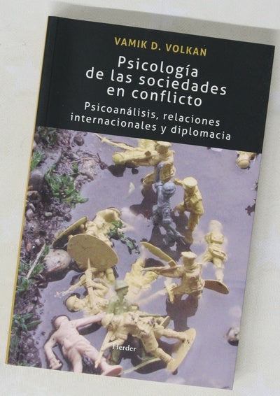 Psicología de las sociedades en conflicto : psicoanálisis, relaciones internacionales y diplomacia
