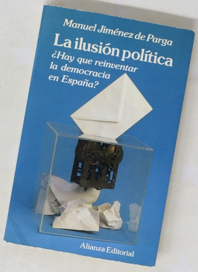 La ilusión política ¿hay que reinventar la democracia en España?