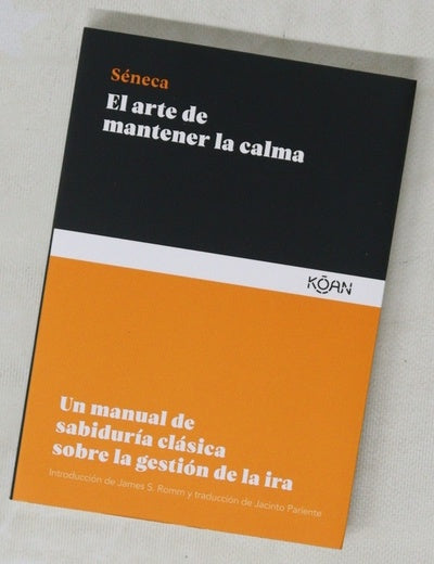 El arte de mantener la calma : un manual de sabiduría clásica sobre la gestión de la ira