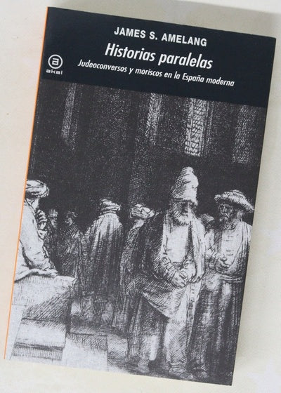 Historias paralelas : judeoconversos y moriscos en la España moderna