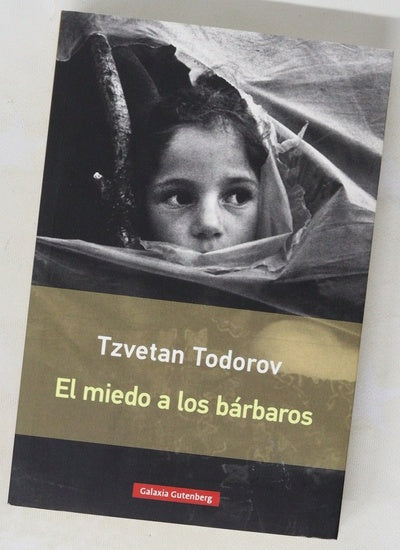 El miedo a los bárbaros : más allá del choque de civilizaciones