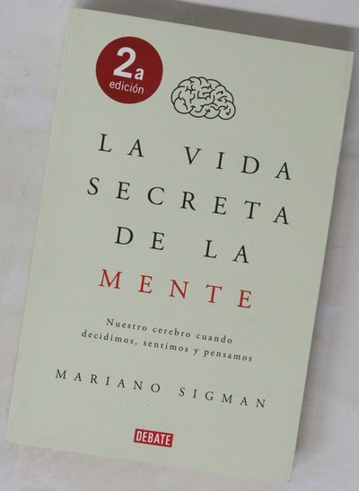 La vida secreta de la mente : nuestro cerebro cuando decidimos, sentimos y pensamos