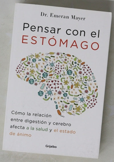 Pensar con el estómago : cómo la relación entre digestión y cerebro afecta a la salud y el estado de ánimo