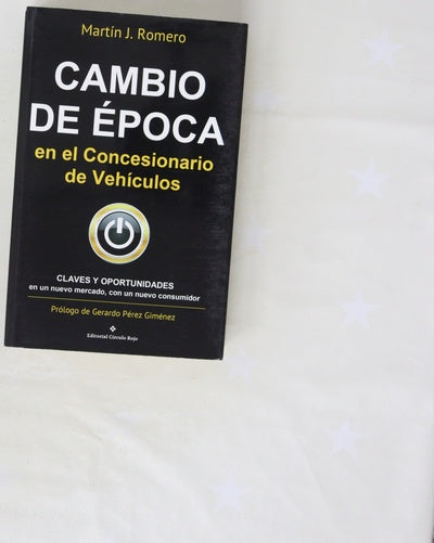 Cambio de época en el concesionario de vehículos : claves y oportunidades en un nuevo mercado, con un nuevo consumidor