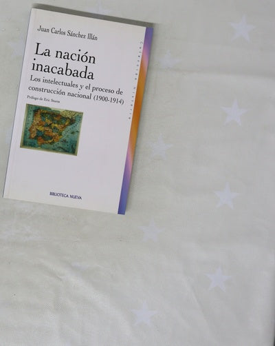La nación inacabada los intelectuales y el proceso de construcción nacional (1900-1914)