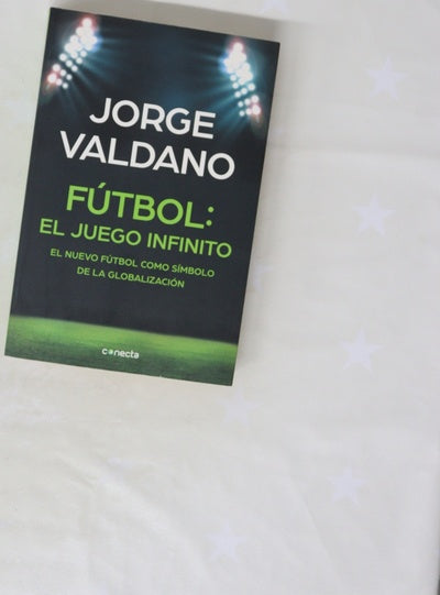 Fútbol, el juego infinito : el nuevo fútbol como símbolo de la globalización