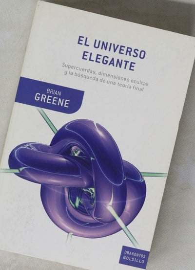 El universo elegante supercuerdas, dimensiones ocultas y la búsqueda de una teoría final