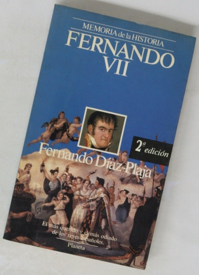 Fernando VII el más querido y el más odiado de los reyes españoles