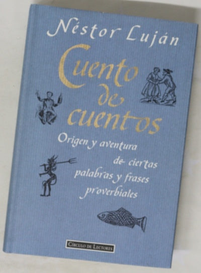 Cuento de cuentos origen y aventura de ciertas palabras y frases proverbiales