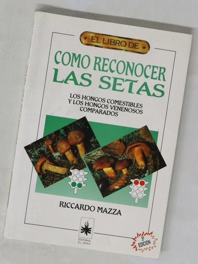 Cómo reconocer las setas : los hongos comestibles y los hongos venenosos comparados