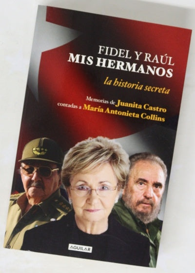 Fidel y Raúl, mis hermanos la historia secreta : memorias de Juanita Castro contadas a María Antonieta Collins
