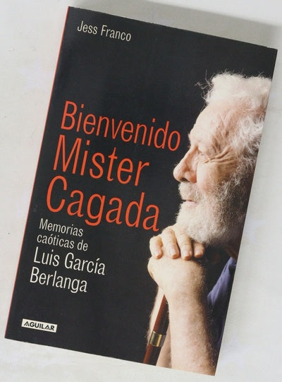 Bienvenido Mister Cagada memorias caóticas de Luis García Berlanga