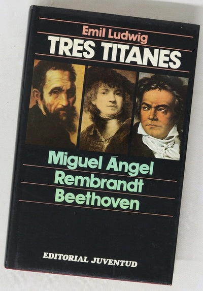Tres titanes Miguel Angel, Rembrandt, Beethoven