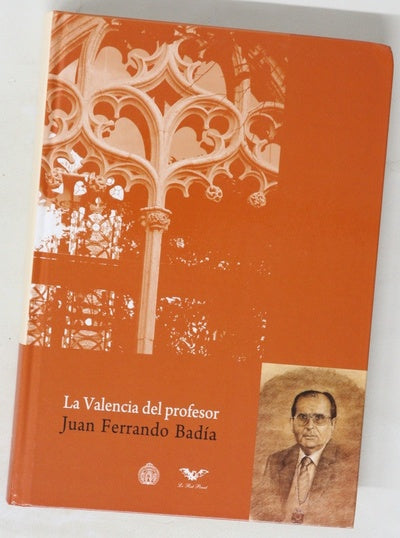 La Valencia del profesor Juan Ferrando Abadía sus artículos y discursos sobre historia, cultura, lengua y política del Reino de Valencia y la Comunidad Valenciana