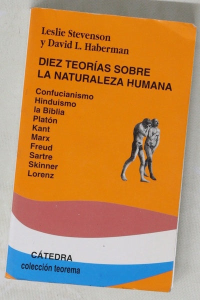 Diez teorías sobre la naturaleza humana : confucianismo, hinduismo, la Biblia, Platón, Kant, Marx, Freud, Sartre, Skinner, Lorenz