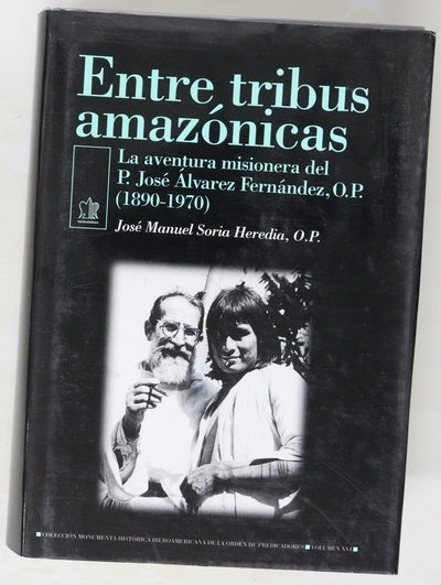 Entre tribus amazónicas la aventura misionera del P. José Álvarez Fernández, O.P. (1890-1970)