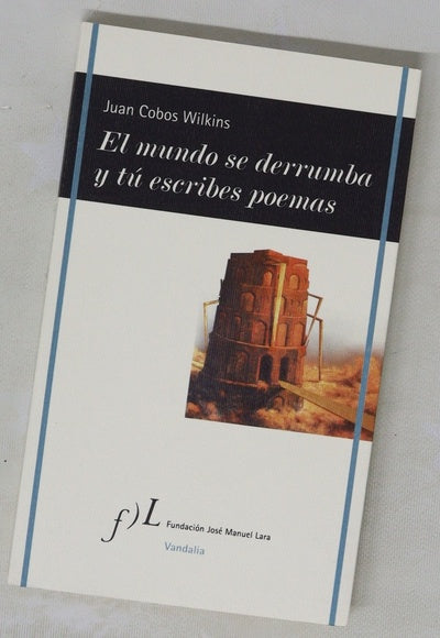 El mundo se derrumba y tú escribes poemas