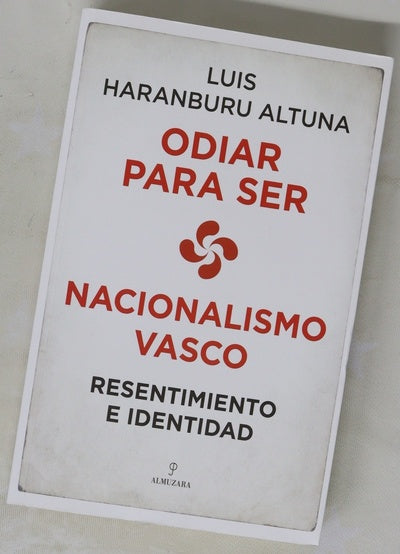 Odiar para ser : nacionalismo vasco : resentimiento e identidad