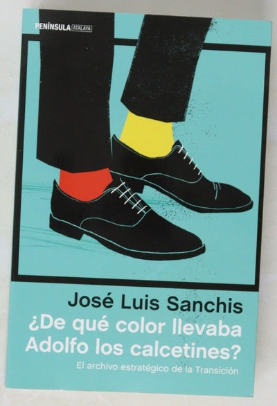 ¿De qué color llevaba Adolfo los calcetines? : el archivo estratégico de la Transición