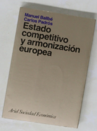 Estado competitivo y armonización europea los modelos norteamericano y europeo de integración
