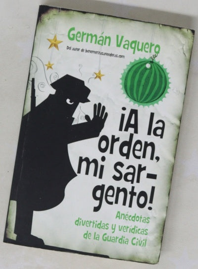 ¡A la orden, mi sargento! : anécdotas divertidas y verídicas de la Guardia Civil