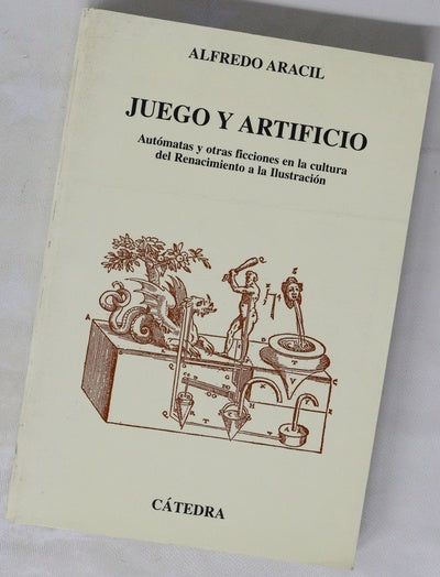 Juego y artificio autómatas y otras ficciones en la cultura del Renacimiento a la Ilustración