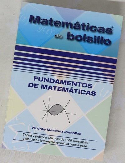 Fundamentos de matemáticas : teoría y práctica con más de 1000 cuestiones y ejercicios totalmente resueltos paso a paso
