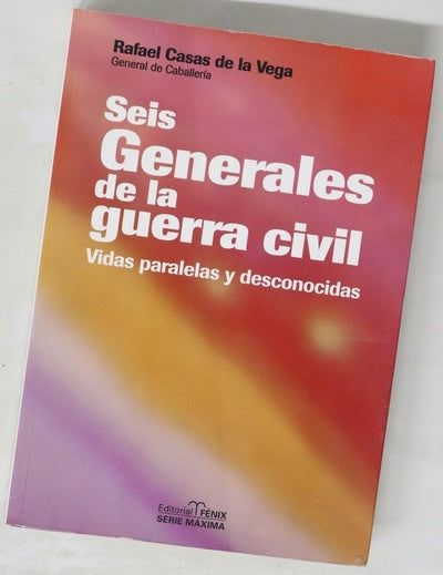 Seis generales de la guerra civil vidas paralelas y desconocidas