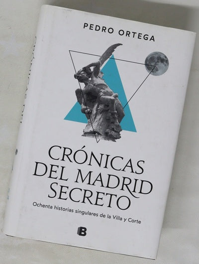 Crónicas del Madrid secreto : ochenta historias singulares de la villa y corte