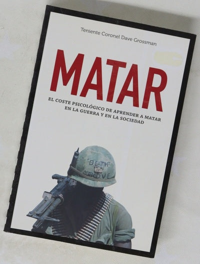 Matar : el coste psicológico de aprender a matar en la guerra y en la sociedad