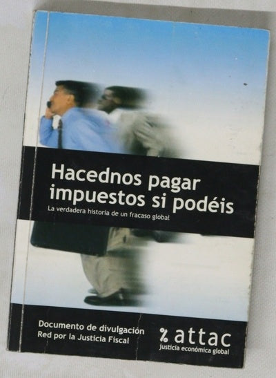 Hacednos pagar impuestos si podéis la verdadera historia de un fracaso global : documento de divulgación, Red por la Justicia Fiscal, octubre 2005