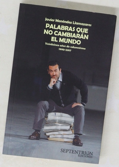 Palabras que no cambiarán el mundo : veinticinco años de columnismo, 1993-2017