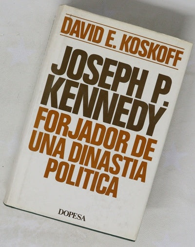 Joseph P. Kennedy forjador de una dinastia política