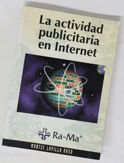 La actividad publicitaria en Internet cómo los anunciantes utilizan la red para satisfacer sus objetivos de marketing y comunicación