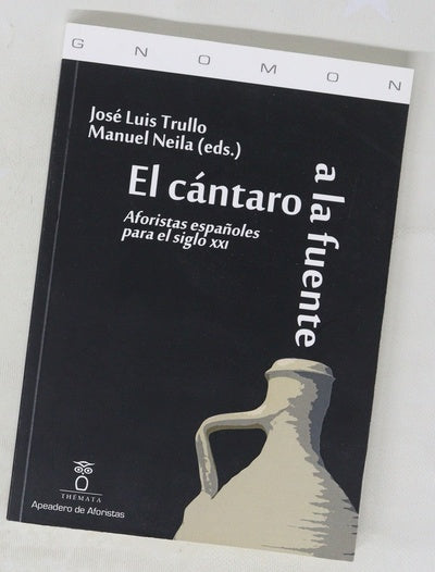 El cántaro a la fuente : aforistas españoles para el siglo XXI