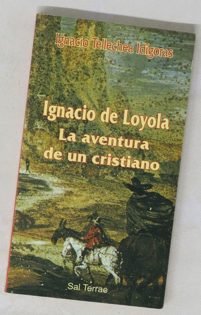 Ignacio de Loyola la aventura de un cristiano