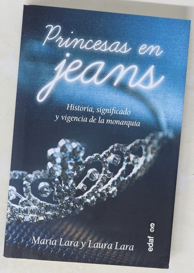 Princesas en jeans : historia, significado y vigencia de las monarquías