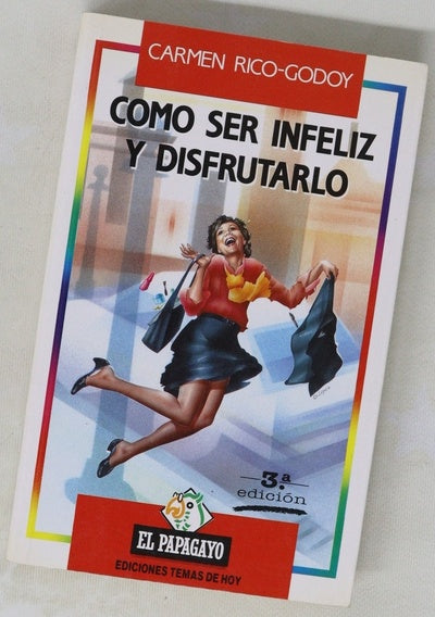 Cómo ser infeliz y disfrutarlo