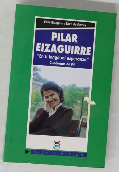 Pilar Eizaguirre en tí tengo mi esperanza : cuadernos de Pili