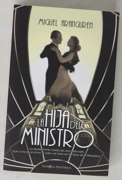 La hija del ministro la apasionante novela de una aristócrata que conoció el amor, el odio y el dolor en tiempos de la República