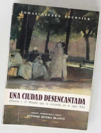 Una ciudad desencantada (Vitoria y el mundo que la circunda en el siglo XX)