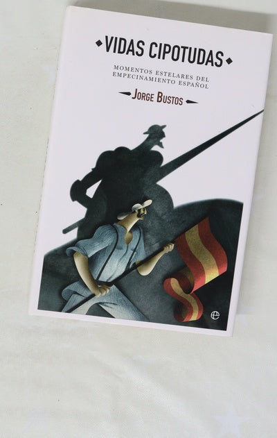 Vidas cipotudas : momentos estelares del empecinamiento español