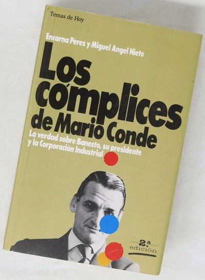 Los cómplices de Mario Conde la verdad sobre Banesto, su presidente y la corporación industrial