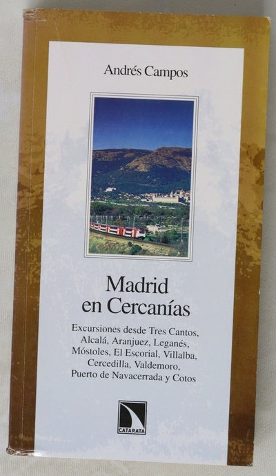 Madrid en Cercanías excursiones desde Tres Cantos, Alcalá, Aranjuez, Leganés, Móstoles, El Escorial, Villalba, Cercedilla, Valdemoro, Puerto de Navacerrada y Cotos