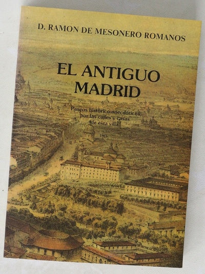El antiguo Madrid paseos histórico-anecdóticos por las calles y casas de esta villa