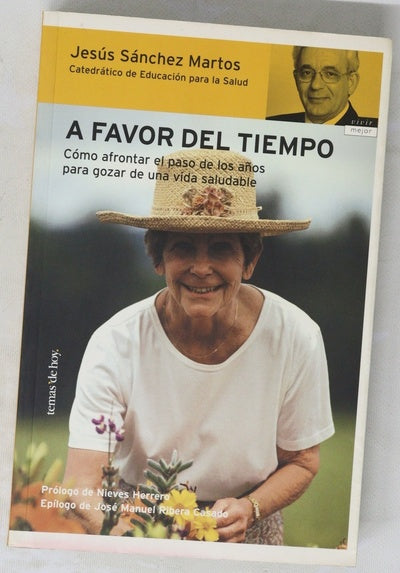 A favor del tiempo cómo afrontar el paso de los años para gozar de una vida saludable