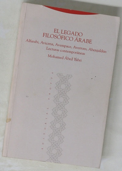 El legado filosófico árabe Alfarabi, Avicena, Avempace, Averroes, Abenjaldún : lecturas contemporáneas