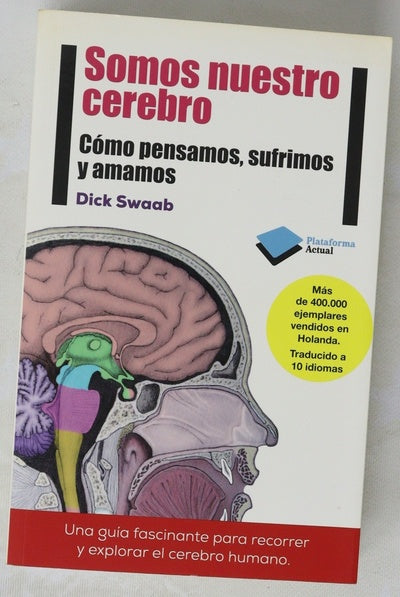 Somos nuestro cerebro : cómo pensamos, sufrimos y amamos