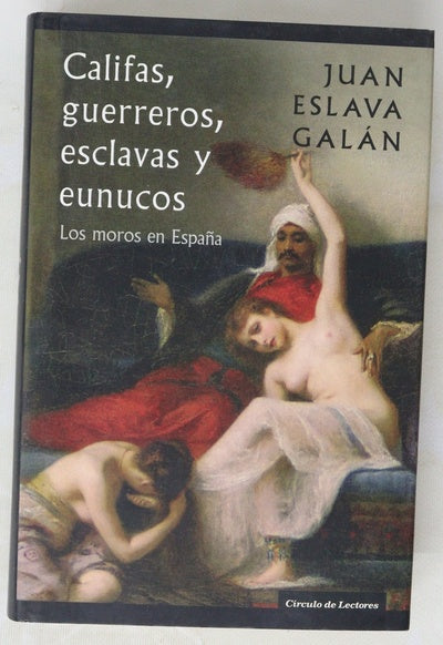 Califas, guerreros, esclavas y eunucos los moros en España